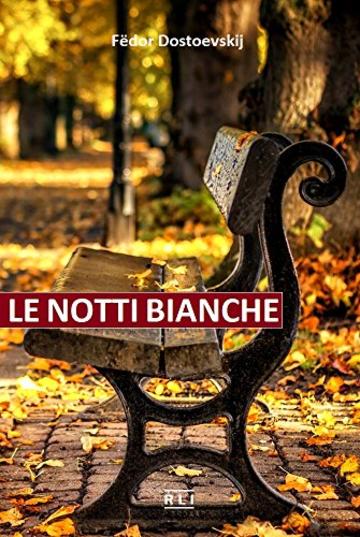 F. Dostoevskij. Le notti bianche: La vita, i sentimenti, l’amore, i sogni romantici e le disillusioni di due giovani, nelle notti luminose di un’estate in San Pietroburgo. (RLI CLASSICI)