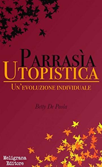 Parrasia Utopistica: Un'evoluzione individuale