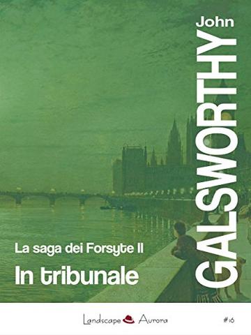 In tribunale: La saga dei Forsyte vol. 2 (Aurora)