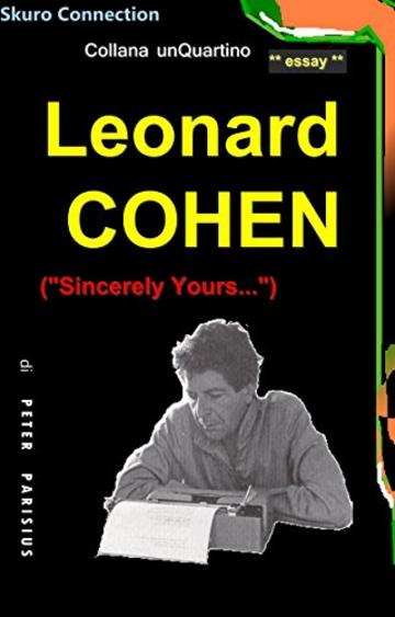 Leonard Cohen - biografia: ("Sincerely Yours...") (collana unQuartino Vol. 8)