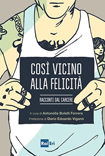 Così vicino alla felicità: Racconti dal carcere