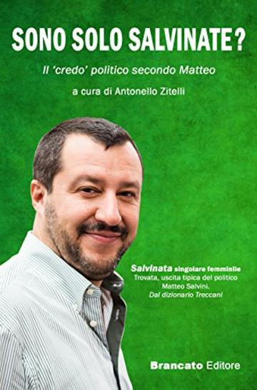 SONO SOLO SALVINATE?: Il 'credo' politico secondo Matteo (Brancato Editore)