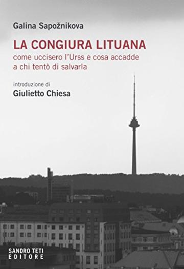 La congiura lituana: Come uccisero l'Urss e cosa accadde a chi tentò di salvarla