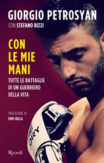 Con le mie mani: Tutte le battaglie di un guerriero della vita