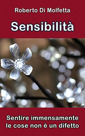 Sensibilità: Sentire immensamente le cose non è un difetto