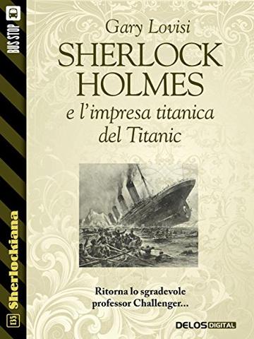 Sherlock Holmes e l'impresa titanica del Titanic (Sherlockiana)