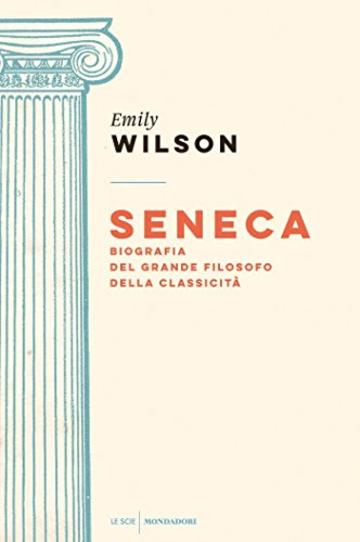 Seneca: Biografia del grande filosofo della classicità