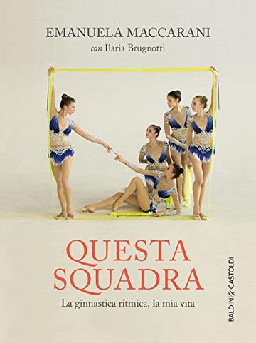 Questa squadra: La ginnastica ritmica, la mia vita