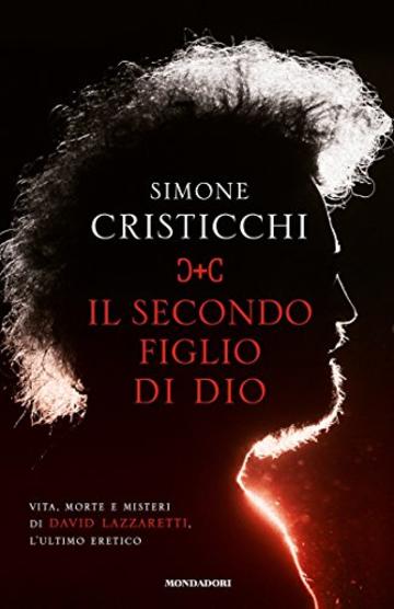 Il secondo figlio di Dio: Vita, morte e misteri di David Lazzaretti, l'ultimo eretico