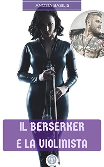 Il Berserker e la Violinista (Cronache degli Orfani e dei Miti Vol. 1)