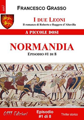 I due Leoni - Normandia - ep. #1 di 8: Il romanzo di Roberto e Ruggero d'Altavilla (I due Leoni - Il romanzo di Roberto e Ruggero d'Altavilla)