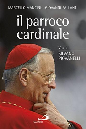 Il parroco cardinale: Vita di Silvano Piovanelli