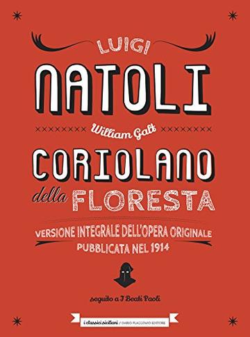 Coriolano della Floresta: Versione integrale dell'opera originale pubblicata nel 1914