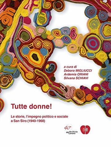 Tutte donne!: Le storie, l'impegno politico e sociale a San Siro (1940-1968)