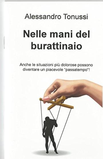 Nelle Mani del Burattinaio: Anche le situazioni più dolorose possono diventare un piacevole "passatempo"!