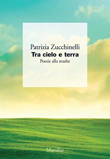 Tra cielo e terra: Poesie alla madre