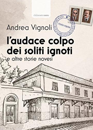 L'audace colpo dei soliti ignoti e altre storie novesi