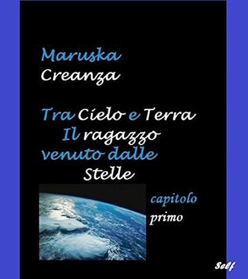 Tra Cielo e Terra. Il ragazzo venuto dalle Stelle: Capitolo primo - Vita da terrestre