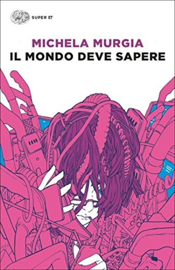 Il mondo deve sapere: Romanzo tragicomico di una telefonista precaria (Super ET)