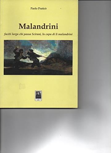 MALANDRINI: STORIA DELLA NDRANGHETA DALL'1860 AI GIORNI NOSTRI (FACITI LARGU CHI PASSA SCIRUNI LU CAPU DI LI MALANDRINI)