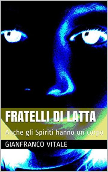 FRATELLI DI LATTA: Anche gli Spiriti hanno un corpo