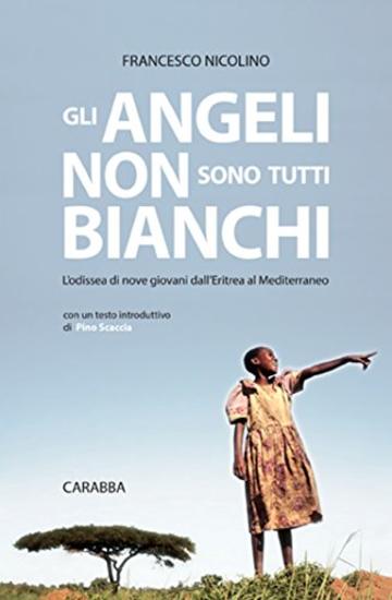 Gli angeli non sono tutti bianchi: L'odissea di nove giovani dall'Eritrea al Mediterraneo