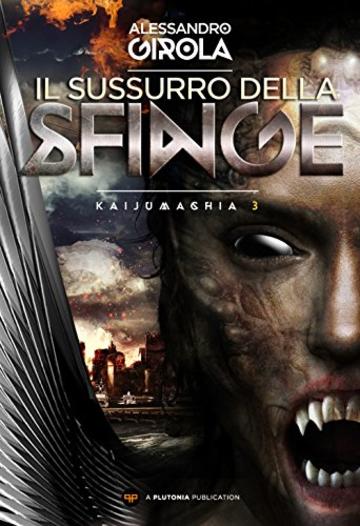 Il Sussurro della Sfinge (Kaijumachia - La guerra dei kaiju Vol. 3)