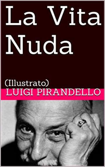 La Vita Nuda: (Illustrato)