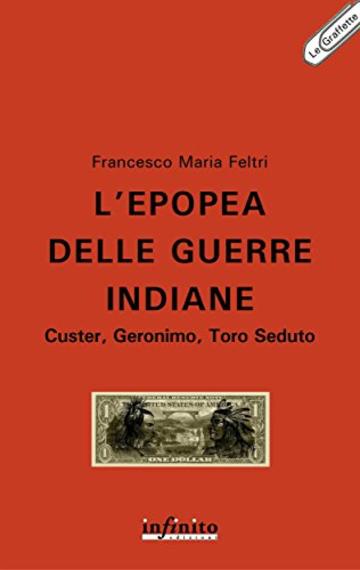 L'epopea delle guerre indiane: Custer, Geronimo, Toro Seduto