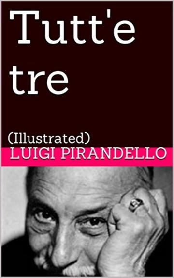 Tutt'e tre: (Illustrated) (Novelle per un anno Vol. 7)