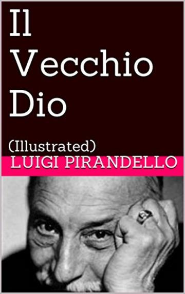 Il Vecchio Dio: (Illustrated) (Novelle per un anno Vol. 10)