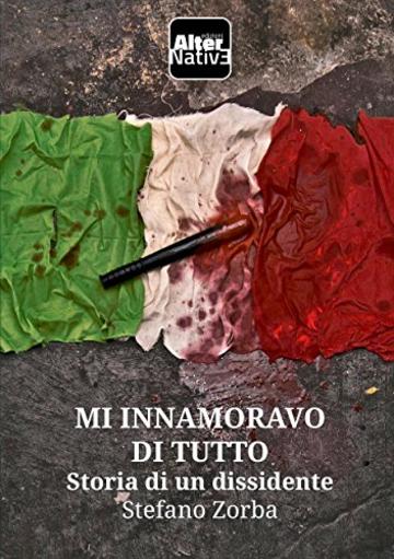 Mi innamoravo di tutto: Storia di un dissidente