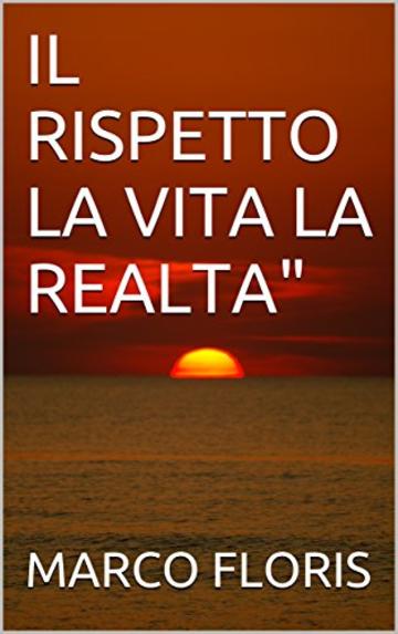 IL RISPETTO  LA VITA LA REALTA"