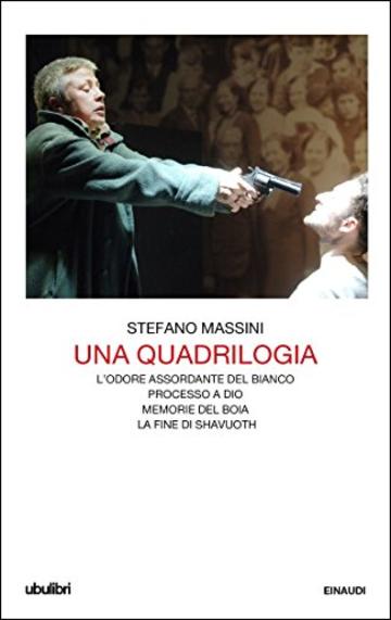 Una quadrilogia: L'odore assordante del bianco. Processo a Dio. Memorie del boia. La fine di Shavuoth (Collezione Ubulibri)