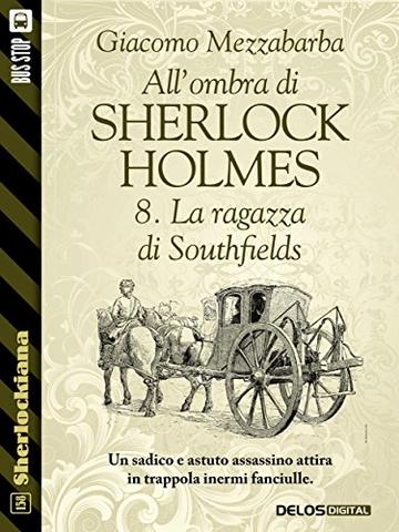 All'ombra di Sherlock Holmes - 8.  La ragazza di Southfields (Sherlockiana)