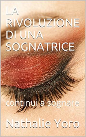 LA RIVOLUZIONE DI UNA SOGNATRICE: continui a sognare