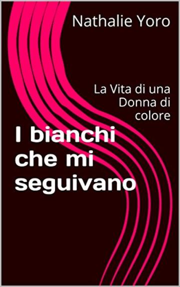 I bianchi che mi seguivano: La Vita di una Donna di colore