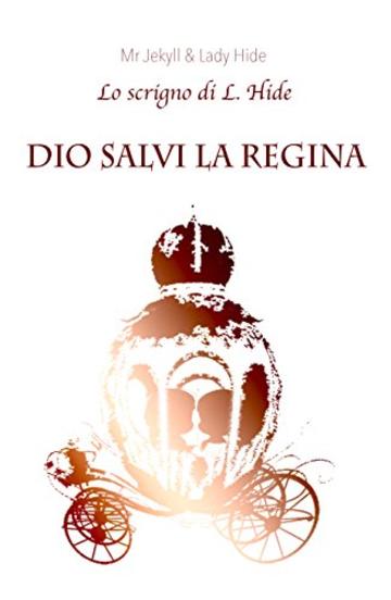 DIO SALVI LA REGINA: Lo Scrigno di L. Hide