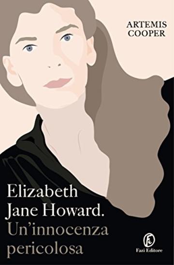 Elizabeth Jane Howard. Un'innocenza pericolosa