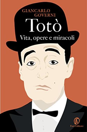 Totò. Vita, opere e miracoli