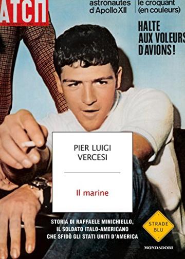 Il marine: Storia di Raffaele Minichiello, il soldato italo-americano che sfidò gli Stati Uniti d'America