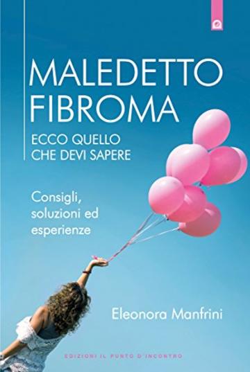 Maledetto fibroma: Ecco quello che devi sapere Consigli, soluzioni ed esperienze