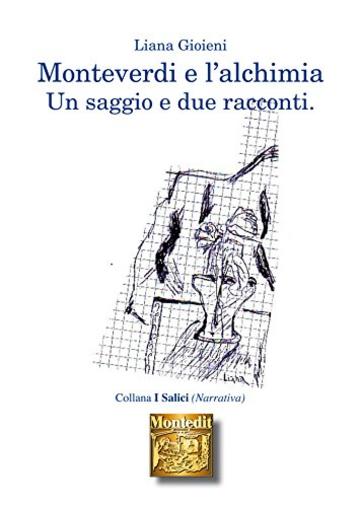 Monteverdi e l'alchimia: un saggio e due racconti (Romanzi)