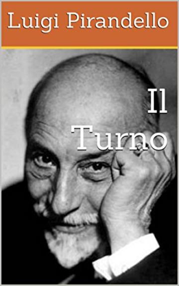 Il Turno (I Romanzi di Pirandello Vol. 3)