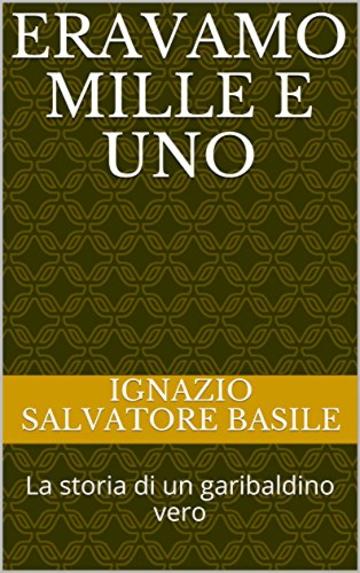 Eravamo mille e uno: La storia di un garibaldino vero