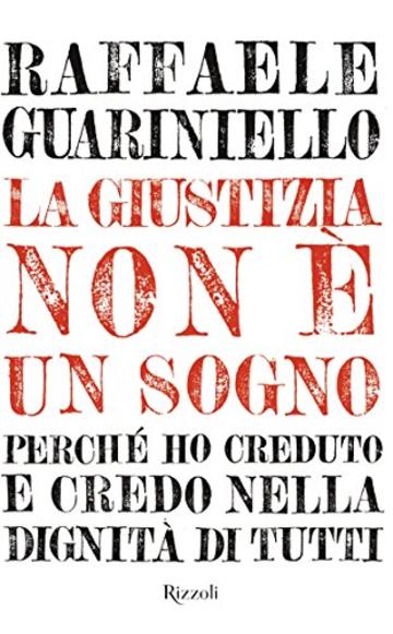 Giustizia non è un sogno (La): Perchè ho creduto e credo nella dignità di tutti