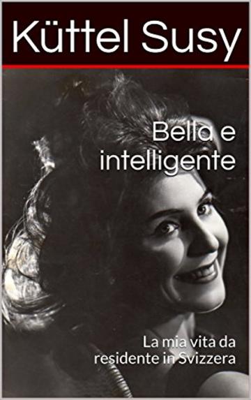 Bella e intelligente: La mia vita da residente in Svizzera