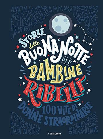 Storie della buonanotte per bambine ribelli. 100 vite di donne straordinarie. Ediz. a colori