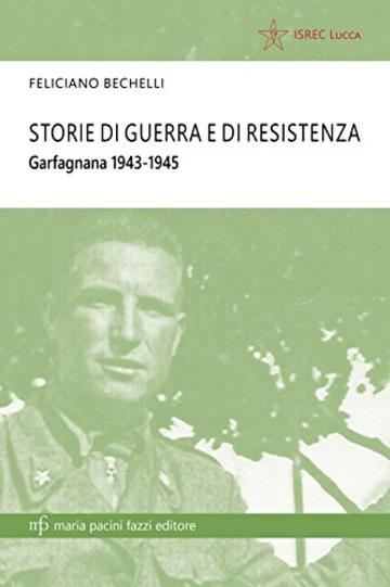 Storie di Guerra e Resistenza: Garfagnana 1943-45 (Storie e comunità)