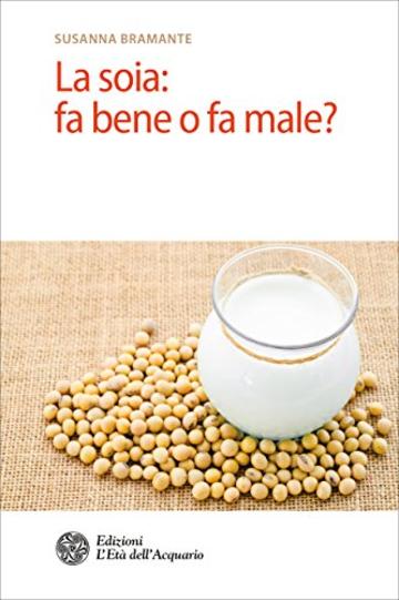 La soia: fa bene o fa male?